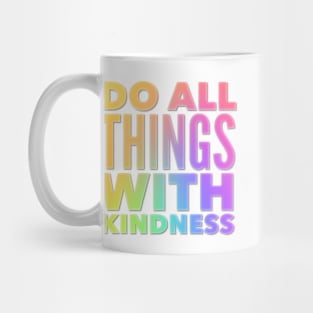 Do All Things With Kindness Mug